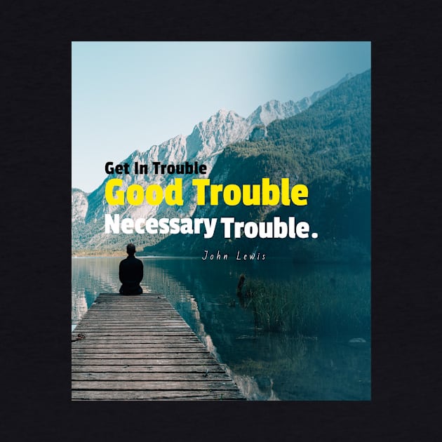 Good Trouble Necessary Trouble by Dody